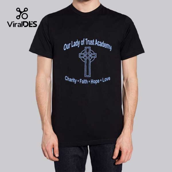 Lady of Trust Academy Faith Hope Love T-Shirt