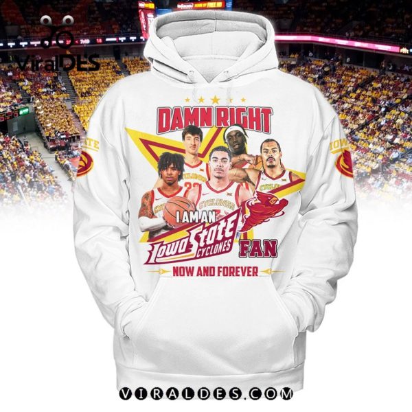 Damn Right I Am An Iowa State Cyclones Fan Now And Forever White Hoodie