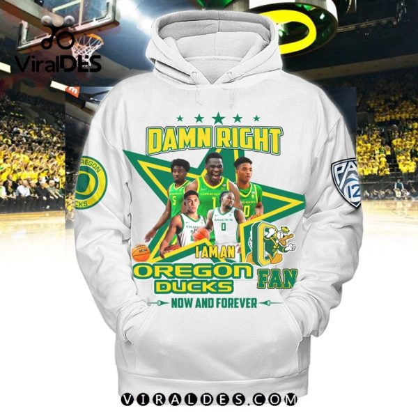 Damn Right I Am An Oregon Ducks Fan Now And Forever White Hoodie