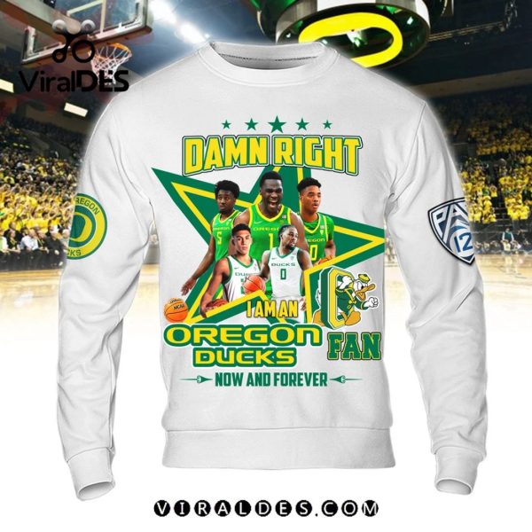 Damn Right I Am An Oregon Ducks Fan Now And Forever White Hoodie