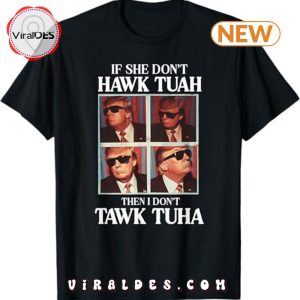 Hawk Tush 2024 Hawk Tuah Trump Embarrassing Airport T-Shirt