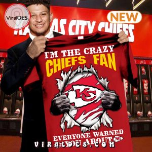 I’m A Crazy Chiefs Fan Everyone Warned You About T-Shirt