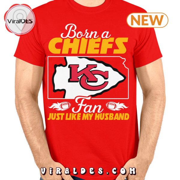 Born A Chiefs Fan Just Like A Husband T-Shirt