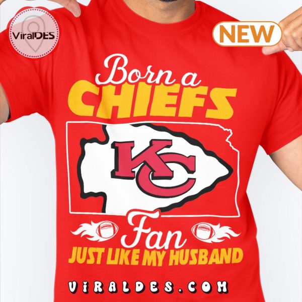 Born A Chiefs Fan Just Like A Husband T-Shirt