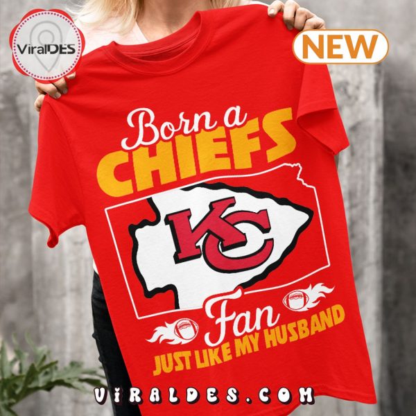 Born A Chiefs Fan Just Like A Husband T-Shirt