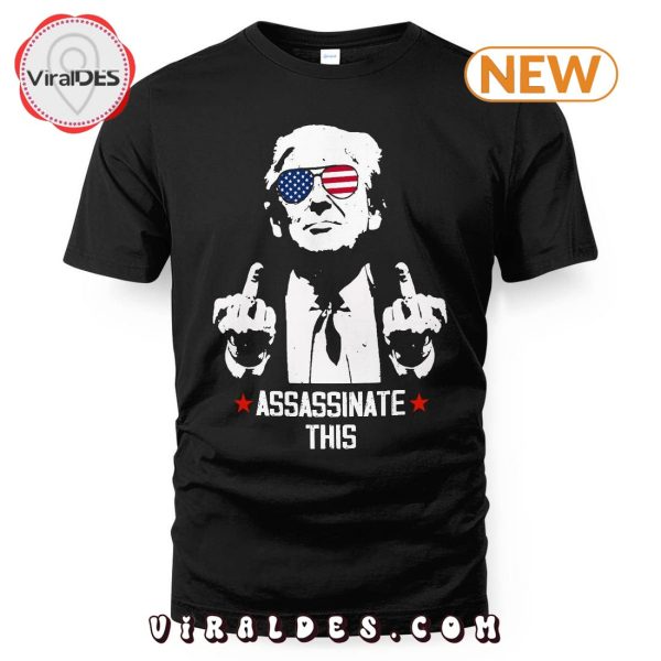 Funny Trump Fight 2024 Assassinate This T-Shirt