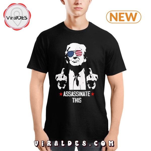 Funny Trump Fight 2024 Assassinate This T-Shirt