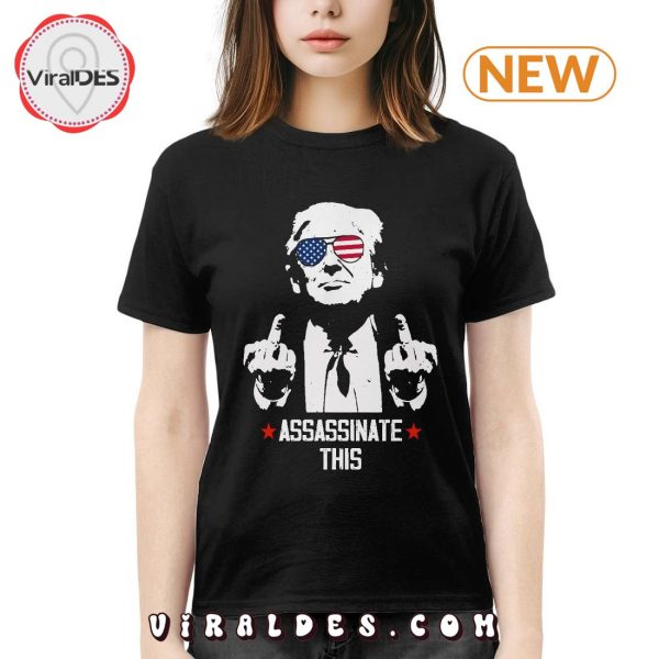 Funny Trump Fight 2024 Assassinate This T-Shirt