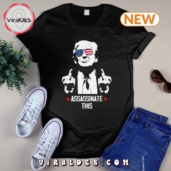 Funny Trump Fight 2024 Assassinate This T-Shirt