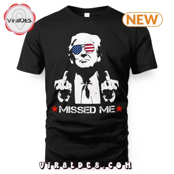 Funny Trump Missed Me T-Shirt