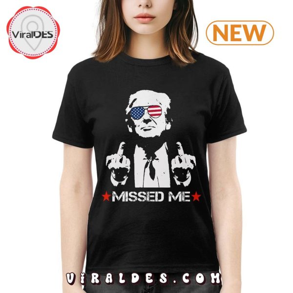 Funny Trump Missed Me T-Shirt