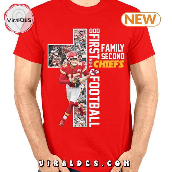 God First Premium Family Second Then Chiefs Football T-Shirt