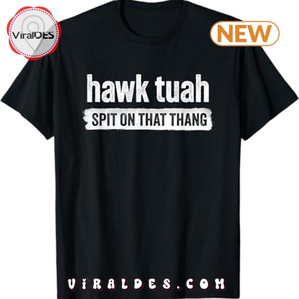 Hawk Tuah Spit On That Thang Hawk Thua T-Shirt