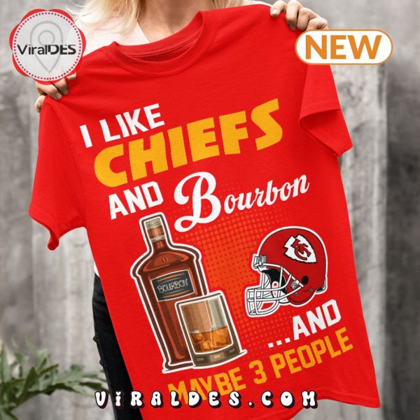 I Like Chiefs And Bourbon And Maybe 3 People T-Shirt