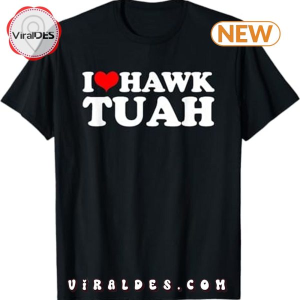 I Love Hawk Tuah T-Shirt