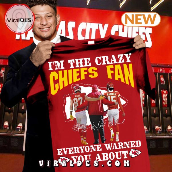 I’m A Crazy Chiefs Fan Everyone Warned You About Signatures T-Shirt