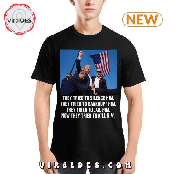 They Tried To Silence Him Trump T-Shirt