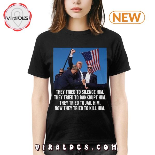 They Tried To Silence Him Trump T-Shirt