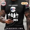 Trump Men’s You Missed Bitches T-Shirt