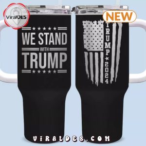 We Stand With Trump Stanley Tumbler