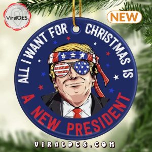 All I Want For Christmas Is A New President Ornament