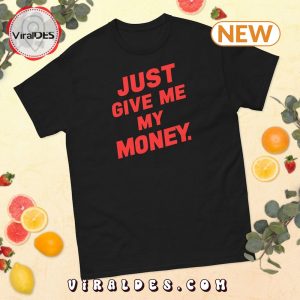 Just Give Me My Money Viral TikTok T-Shirt