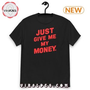 Just Give Me My Money Viral TikTok T-Shirt