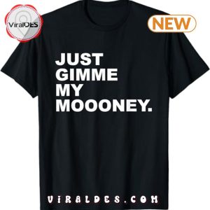 Just Gimme My Money T-Shirt