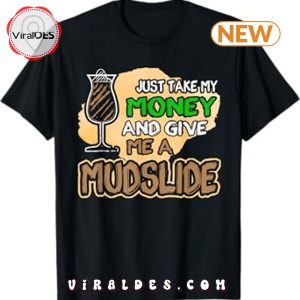 Just Take My Money and Give Me A Mudslide Gift T-Shirt