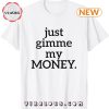 Give Me My Money Funny Sayings T-Shirt