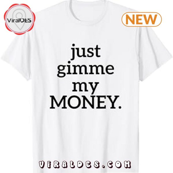 Funny Just Gimme My Money T-Shirt