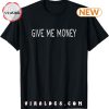 Meme Just Give Me My Money Gimme My Money T-Shirt