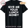 Give Me My Money Funny Sayings T-Shirt