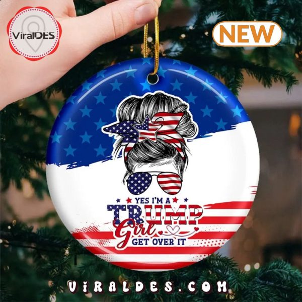 I’m A Trump Girl, Get Over It Christmas Ornament