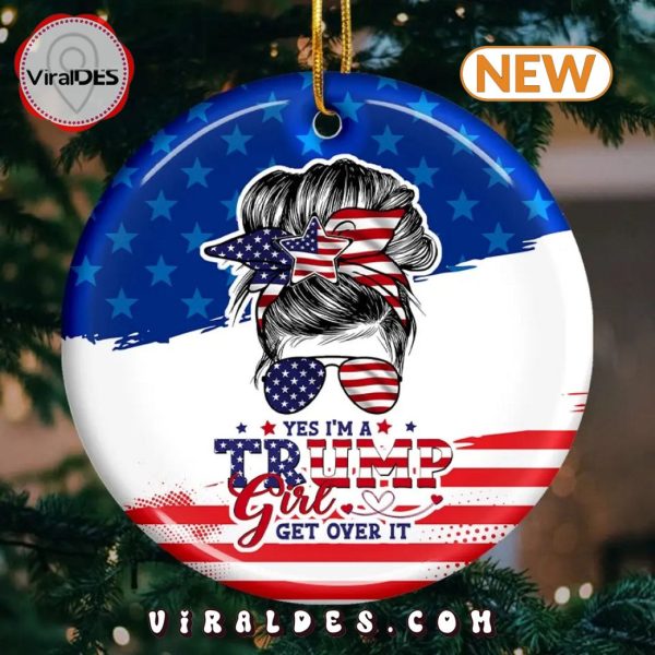 I’m A Trump Girl, Get Over It Christmas Ornament