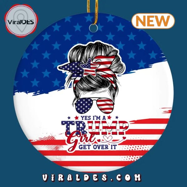 I’m A Trump Girl, Get Over It Christmas Ornament