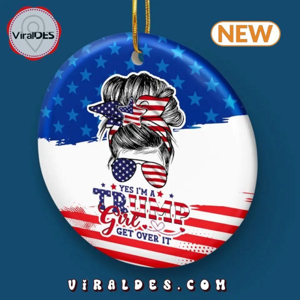 I’m A Trump Girl, Get Over It Christmas Ornament