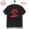 Just Gimme My Money T-Shirt