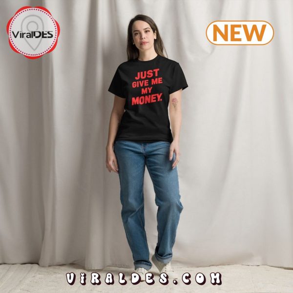 Just Give Me My Money Viral TikTok T-Shirt