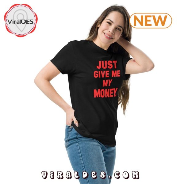 Just Give Me My Money Viral TikTok T-Shirt