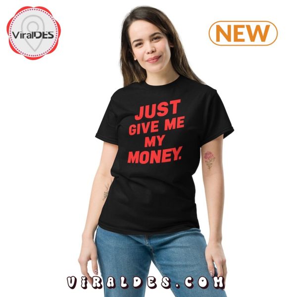 Just Give Me My Money Viral TikTok T-Shirt