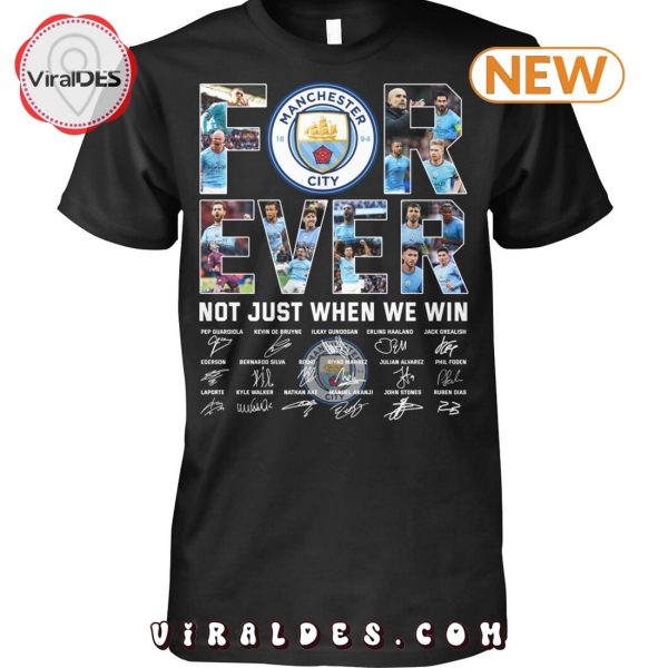 Manchester City For Ever Not Just When We Win Signatures Shirt