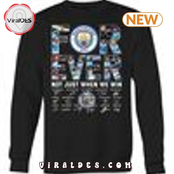 Manchester City For Ever Not Just When We Win Signatures Shirt