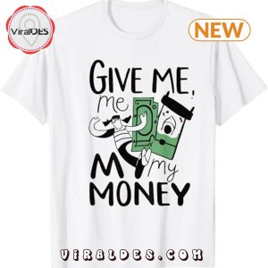 Give Me My Money Funny Sayings T-Shirt