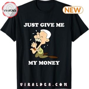 Meme Just Give Me My Money Gimme My Money T-Shirt