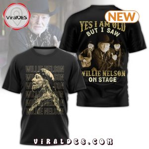 Yes I’m Old But I Saw Willie Nelson On Stage Shirt