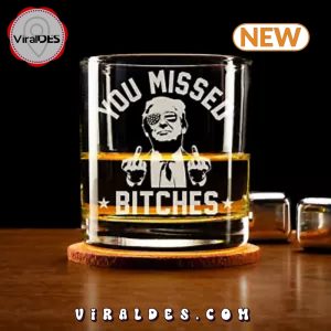 Trump You Missed Bitches Whiskey Glass