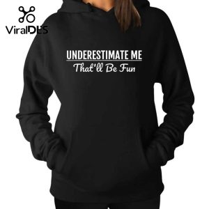 Underestimate Me That ll Be Fun Hoodie