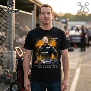 Black t-shirt featuring Kyle Busch, a NASCAR stock car, and text Because You Never Know When The Last One Is.!