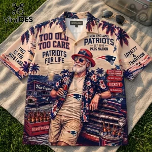 New England Patriots Too Old Too Care Hawaiian shirt featuring a graphic of an elderly man with Patriots gear and beer.